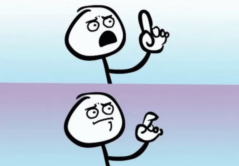 two-panel stickman meme: top panel an emphatic shouting stickman, bottom panel the stickman looks unsure and reconsiders
